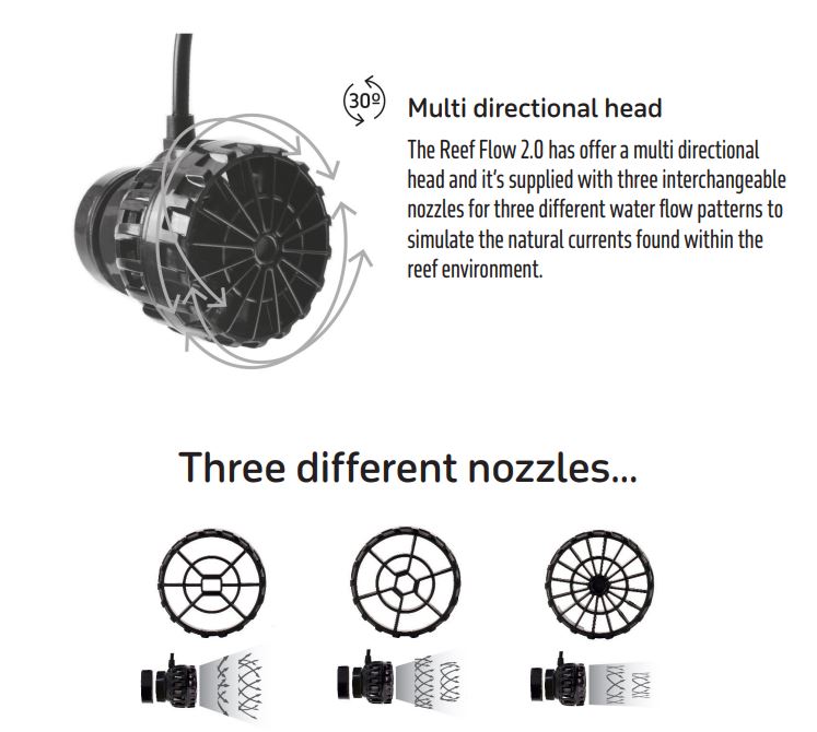 The Reef Flow 2.0 has offer a multi directional head and it’s supplied with three interchangeable nozzles for three different water flow patterns to simulate the natural currents found within the reef environment.